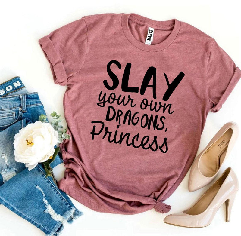 Slay Your Own Dragons, Princess T-Shirt