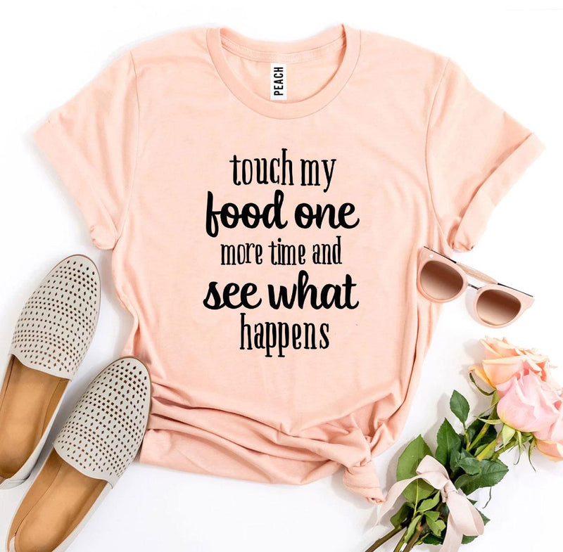 Touch My Food One More Time T-Shirt