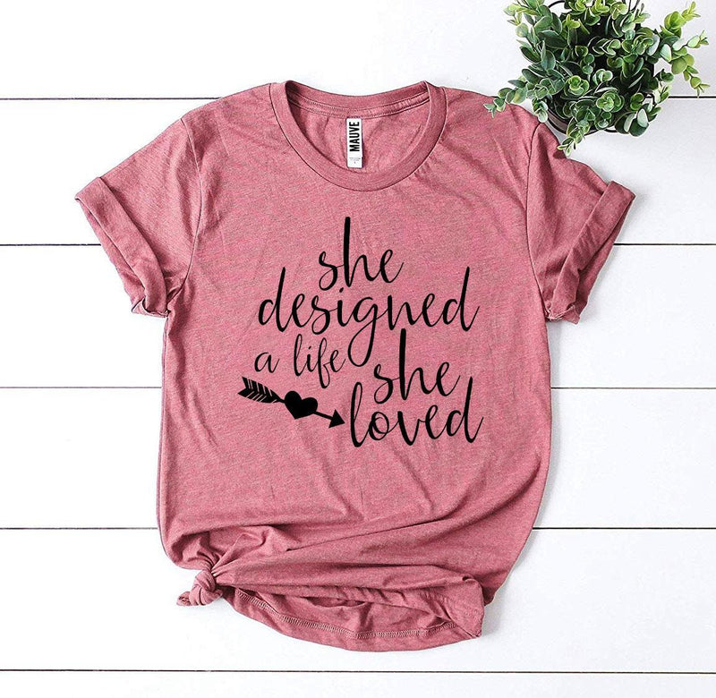 She Designed a Life She Loved T-Shirt