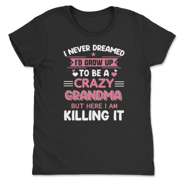 I Never Dreamed I'd Grow Up to Be a Grandma Shirt Dreamed Grandma Tee Shirts
