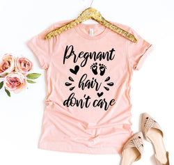 Pregnant Hair Don’t Care T-Shirt