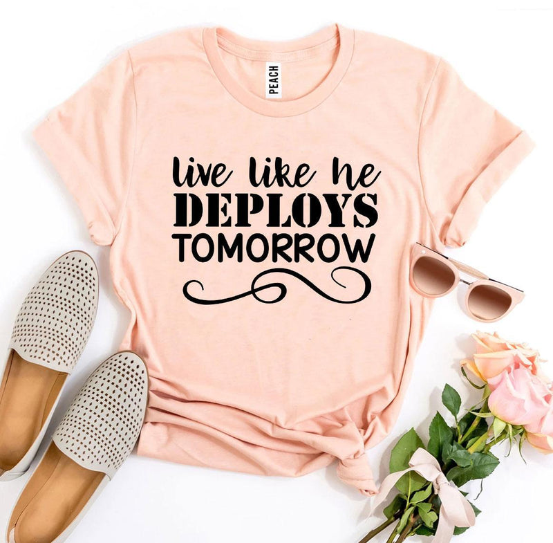 Live Like He Deploys Tomorrow T-Shirt
