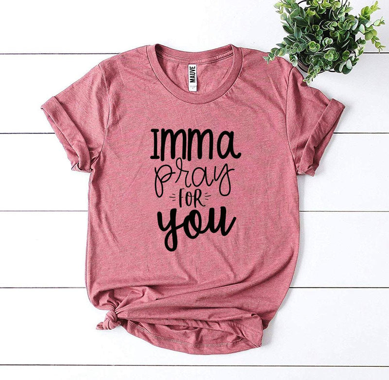 Imma Pray for You T-Shirt