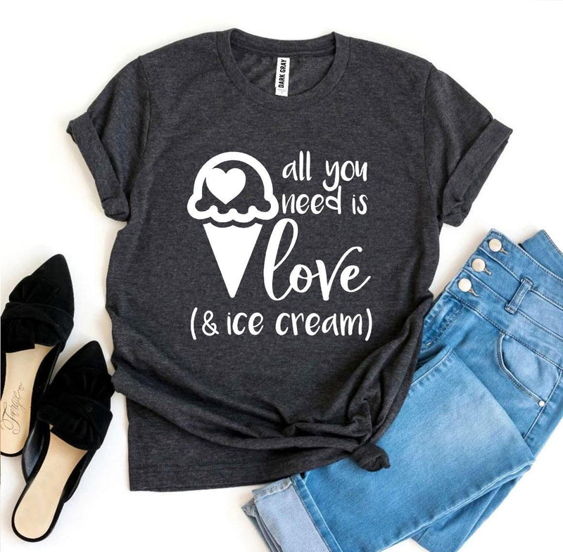 All You Need Is Love and Ice Cream T-Shirt