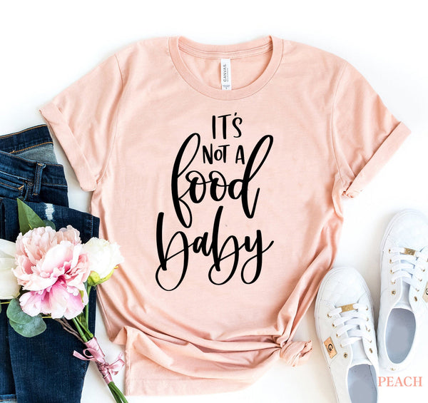 It's Not a Food Baby T-Shirt