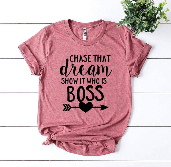 Chase That Dream Show It Who Is T-Shirt