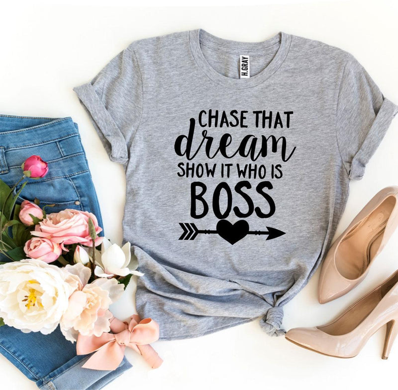 Chase That Dream Show It Who Is T-Shirt