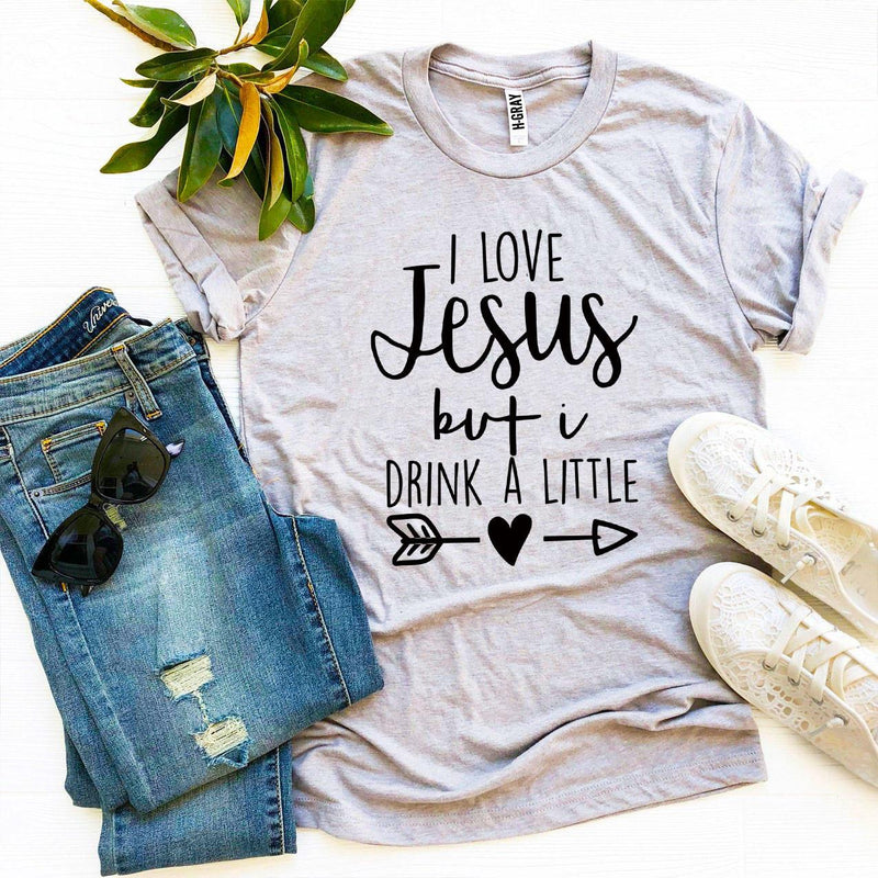 I Love Jesus but I Drink a Little T-Shirt