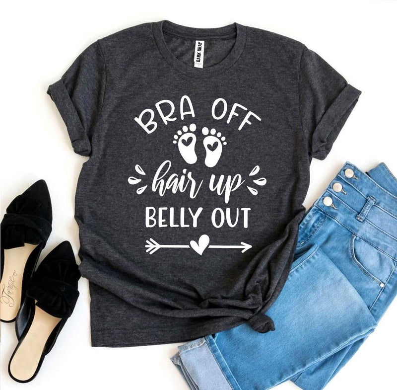 Bra Off Hair Up Belly Out T-Shirt