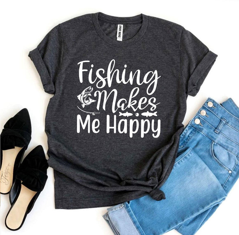 Fishing Makes Me Happy T-Shirt