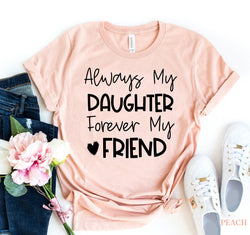 Always My Daughter Forever My Friend T-Shirt