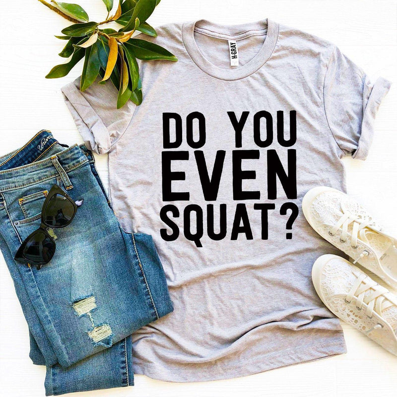 Do You Even Squat? T-Shirt