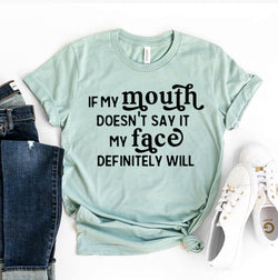If My Mouth Doesnt Say It My Face Definitely Will T-Shirt